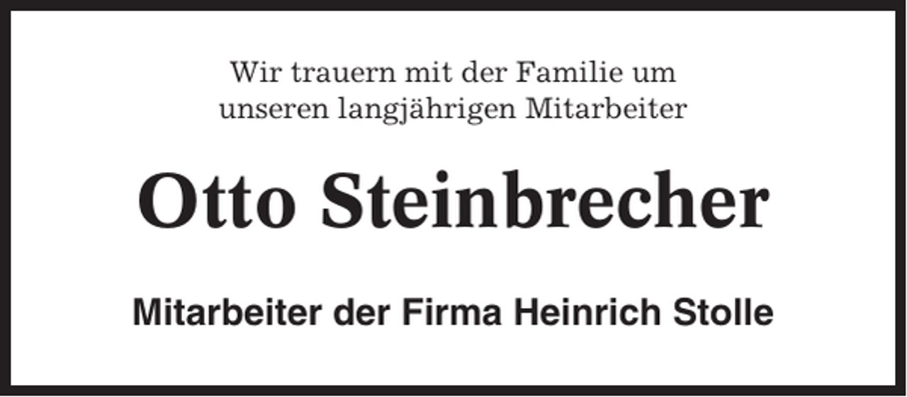 <p>Wir trauern mit der Familie um<br />unseren langjährigen Mitarbeiter</p><p>Otto Steinbrecher<br />Mitarbeiter der Firma Heinrich Stolle</p>