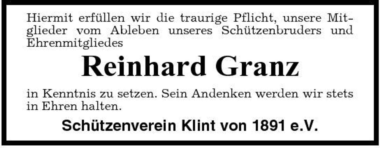 <p>Hiermit erfüllen wir die traurige Pflicht, unsere Mitglieder vom Ableben unseres Schützenbruders und Ehrenmitgliedes</p><p>Reinhard Granz<br />in Kenntnis zu setzen. Sein Andenken werden wir stets in Ehren halten.</p><p>Schützenverein Klint von 1891 e.V.</p>