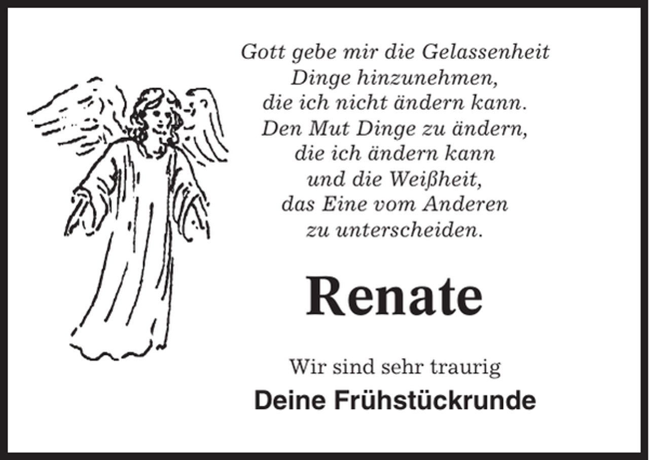 <p>Gott gebe mir die Gelassenheit<br />Dinge hinzunehmen,<br />die ich nicht ändern kann.<br />Den Mut Dinge zu ändern,<br />die ich ändern kann<br />und die Weißheit,<br />das Eine vom Anderen<br />zu unterscheiden.</p><p>Renate<br />Wir sind sehr traurig</p><p>Deine Frühstückrunde</p>