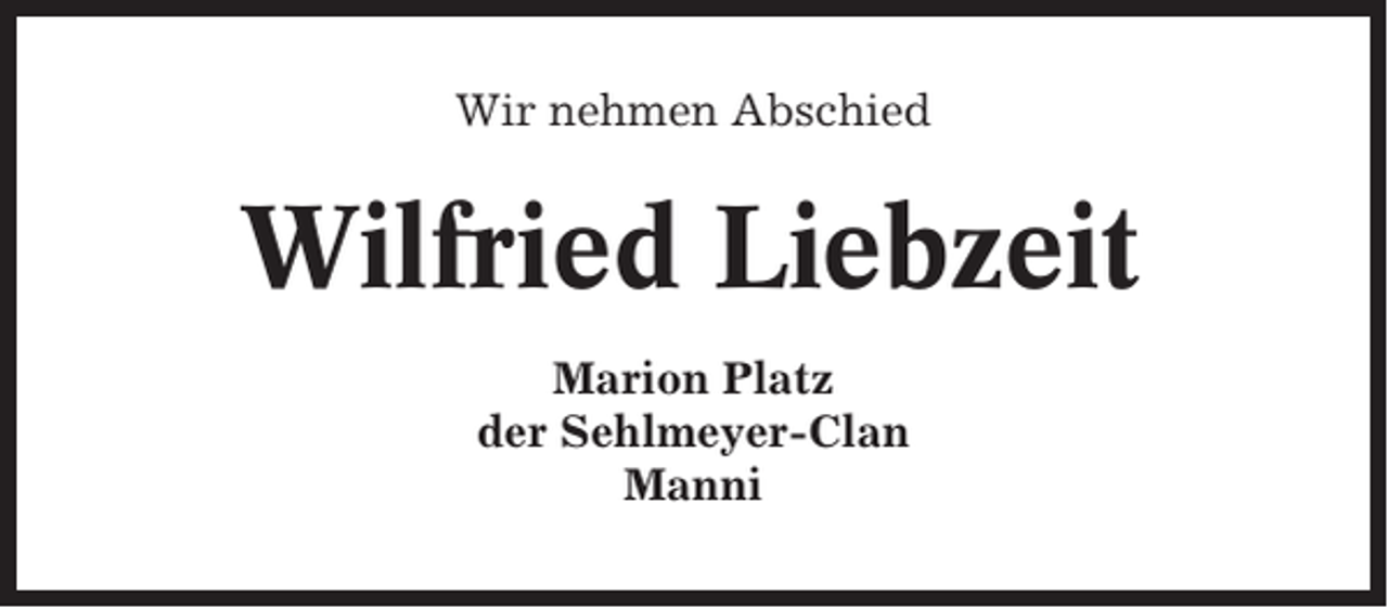 <p>Wir nehmen Abschied</p><p>Wilfried Liebzeit<br />Marion Platz<br />der Sehlmeyer-Clan<br />Manni</p>