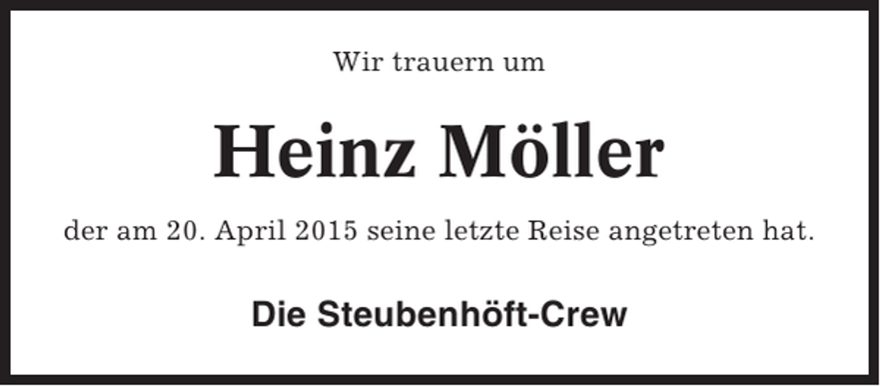 <p>Wir trauern um</p><p>Heinz Möller<br />der am 20. April 2015 seine letzte Reise angetreten hat.</p><p>Die Steubenhöft-Crew</p>