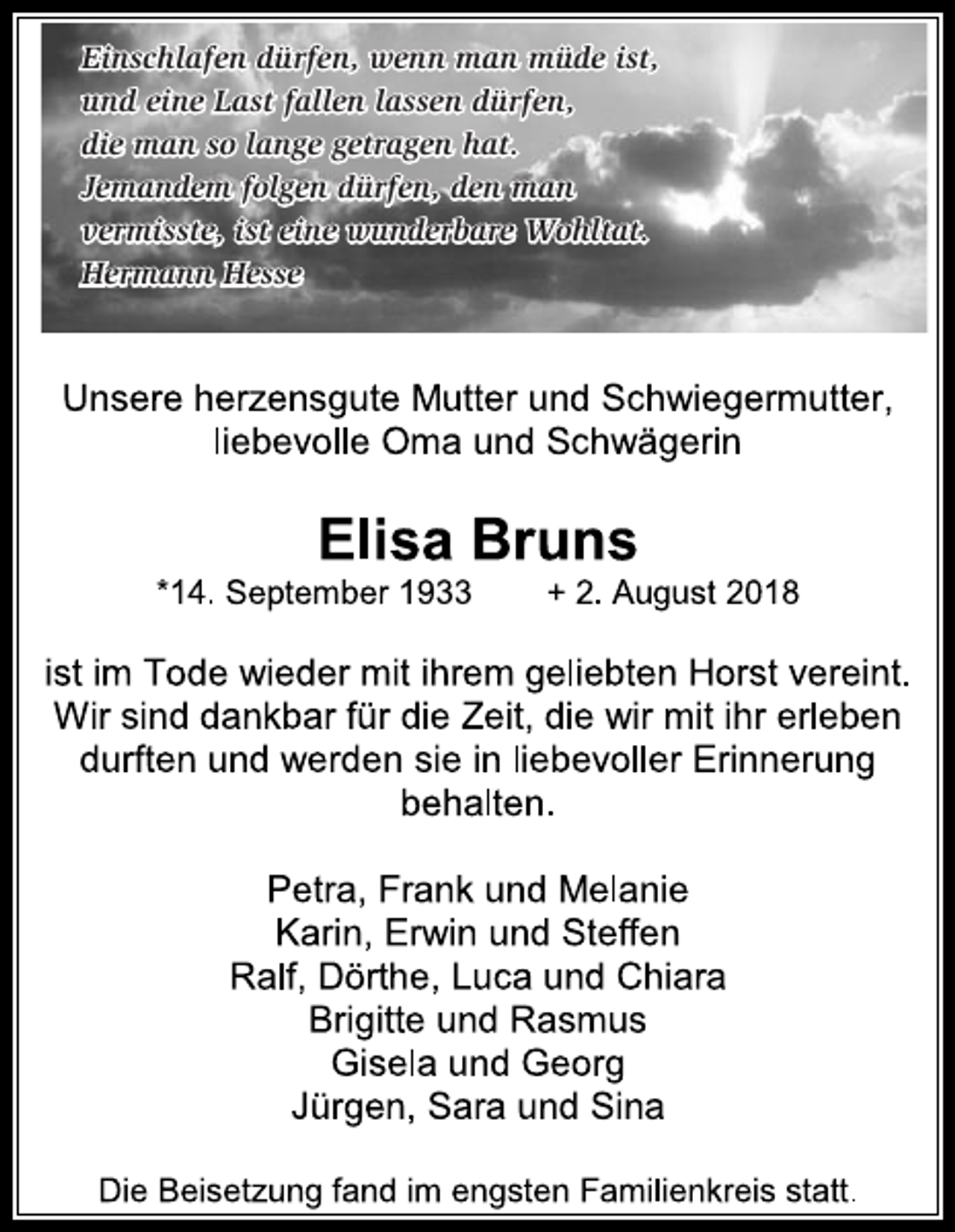 <p>Einschlafen dürfen, wenn man müde ist,<br />und eine Last fallen lassen dürfen,<br />die man so lange getragen hat.<br />Jemandem folgen dürfen, den man<br />vermisste, ist eine wunderbare Wohltat.<br />Hermann Hesse</p>
