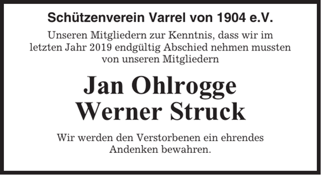 <p>Schützenverein Varrel von 1904 e.V.<br />Unseren Mitgliedern zur Kenntnis, dass wir im<br />letzten Jahr 2019 endgültig Abschied nehmen mussten<br />von unseren Mitgliedern</p><p>Jan Ohlrogge<br />Werner Struck<br />Wir werden den Verstorbenen ein ehrendes<br />Andenken bewahren.</p>