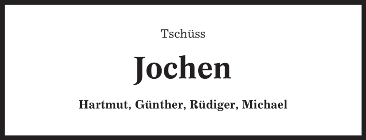 <p>Tschüss</p><p>Jochen<br />Hartmut, Günther, Rüdiger, Michael</p>