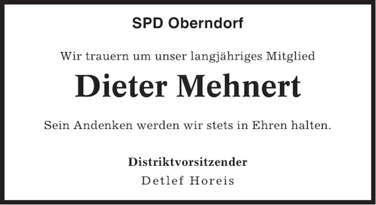 <p>SPD Oberndorf<br />Wir trauern um unser langjähriges Mitglied</p><p>Dieter Mehnert<br />Sein Andenken werden wir stets in Ehren halten.<br />Distriktvorsitzender<br />Detlef Horeis</p>