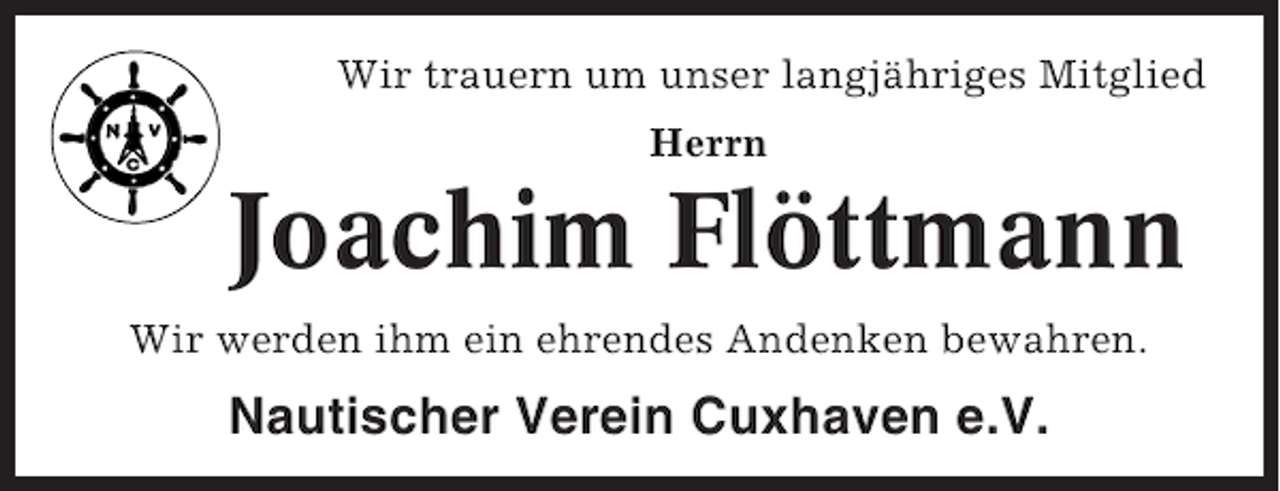 <p>Wir trauern um unser langjähriges Mitglied<br />Herrn</p><p>Joachim Flöttmann<br />Wir werden ihm ein ehrendes Andenken bewahren.</p><p>Nautischer Verein Cuxhaven e.V.</p>