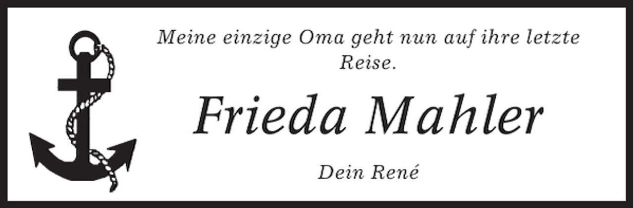 <p>Meine einzige Oma geht nun auf ihre letzte<br />Reise.</p><p>Frieda Mahler<br />Dein René</p>