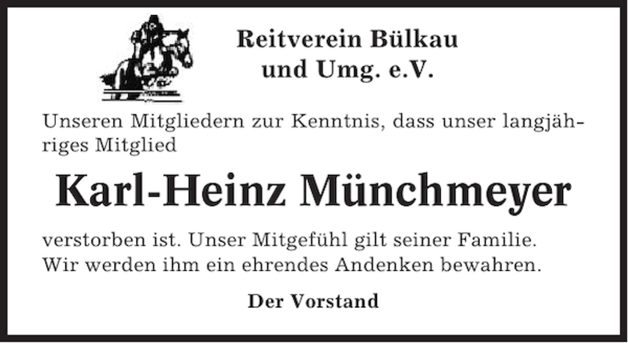 <p>Reitverein Bülkau<br />und Umg. e.V.<br />Unseren Mitgliedern zur Kenntnis, dass unser langjähriges Mitglied</p><p>Karl-Heinz Münchmeyer<br />verstorben ist. Unser Mitgefühl gilt seiner Familie.<br />Wir werden ihm ein ehrendes Andenken bewahren.<br />Der Vorstand</p>