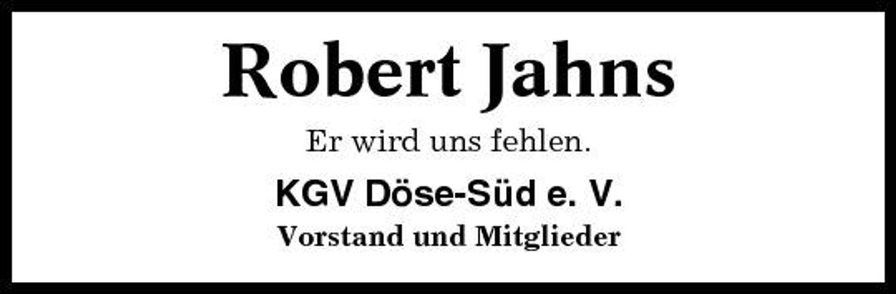 <p>Robert Jahns<br />Er wird uns fehlen.</p><p>KGV Döse-Süd e. V.<br />Vorstand und Mitglieder</p>