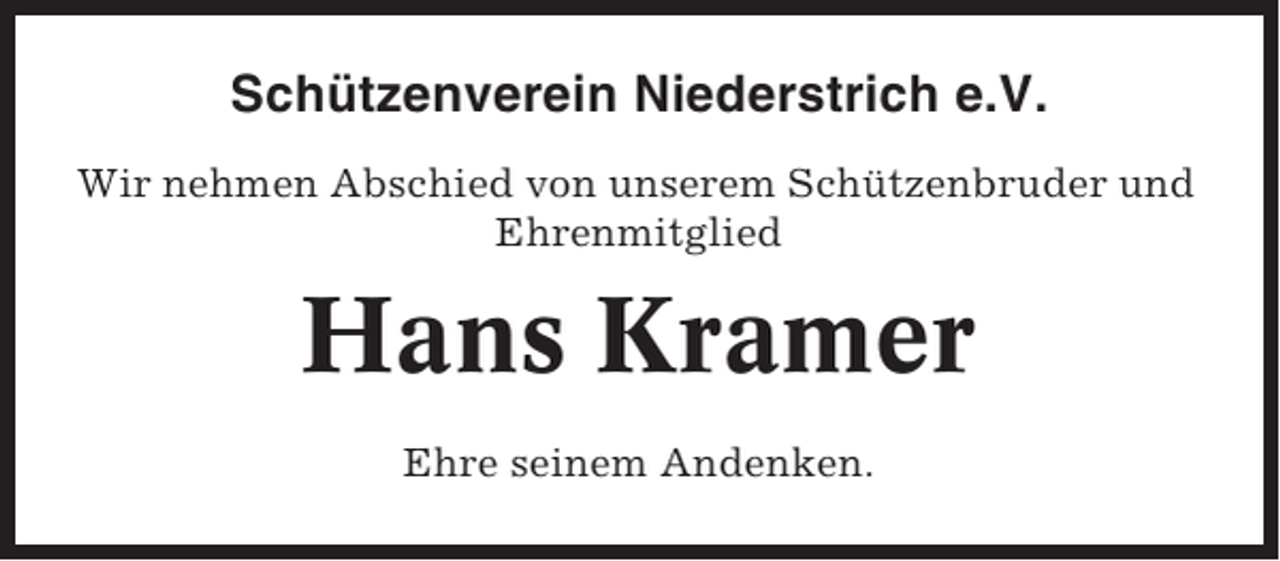 <p>Schützenverein Niederstrich e.V.<br />Wir nehmen Abschied von unserem Schützenbruder und<br />Ehrenmitglied</p><p>Hans Kramer<br />Ehre seinem Andenken.</p>