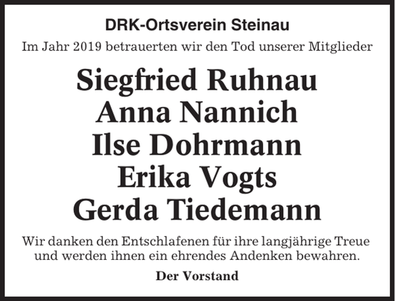 <p>DRK-Ortsverein Steinau<br />Im Jahr 2019 betrauerten wir den Tod unserer Mitglieder</p><p>Siegfried Ruhnau<br />Anna Nannich<br />Ilse Dohrmann<br />Erika Vogts<br />Gerda Tiedemann<br />Wir danken den Entschlafenen für ihre langjährige Treue<br />und werden ihnen ein ehrendes Andenken bewahren.<br />Der Vorstand</p>