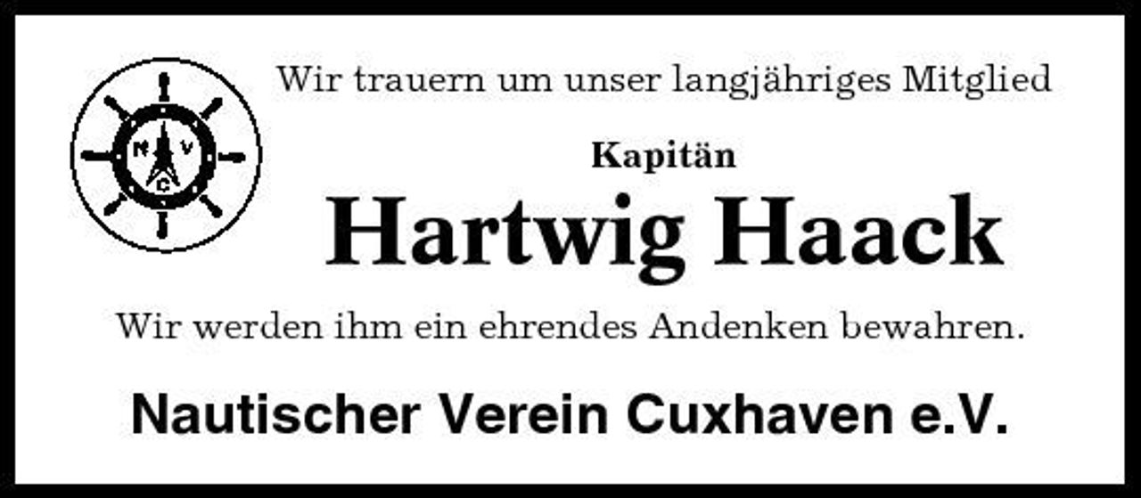 <p>Wir trauern um unser langjähriges Mitglied Kapitän</p><p>Hartwig Haack<br />Wir werden ihm ein ehrendes Andenken bewahren.</p><p>Nautischer Verein Cuxhaven e.V.</p>