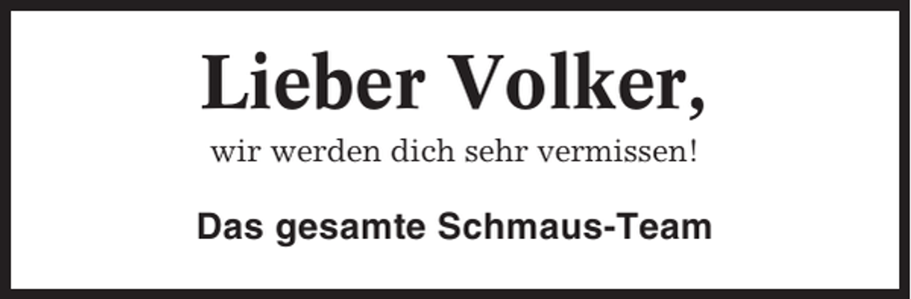 <p>Lieber Volker,<br />wir werden dich sehr vermissen!</p><p>Das gesamte Schmaus-Team</p>