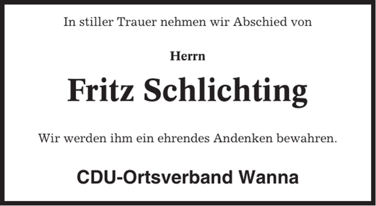 <p>In stiller Trauer nehmen wir Abschied von<br />Herrn</p><p>Fritz Schlichting<br />Wir werden ihm ein ehrendes Andenken bewahren.</p><p>CDU-Ortsverband Wanna</p>