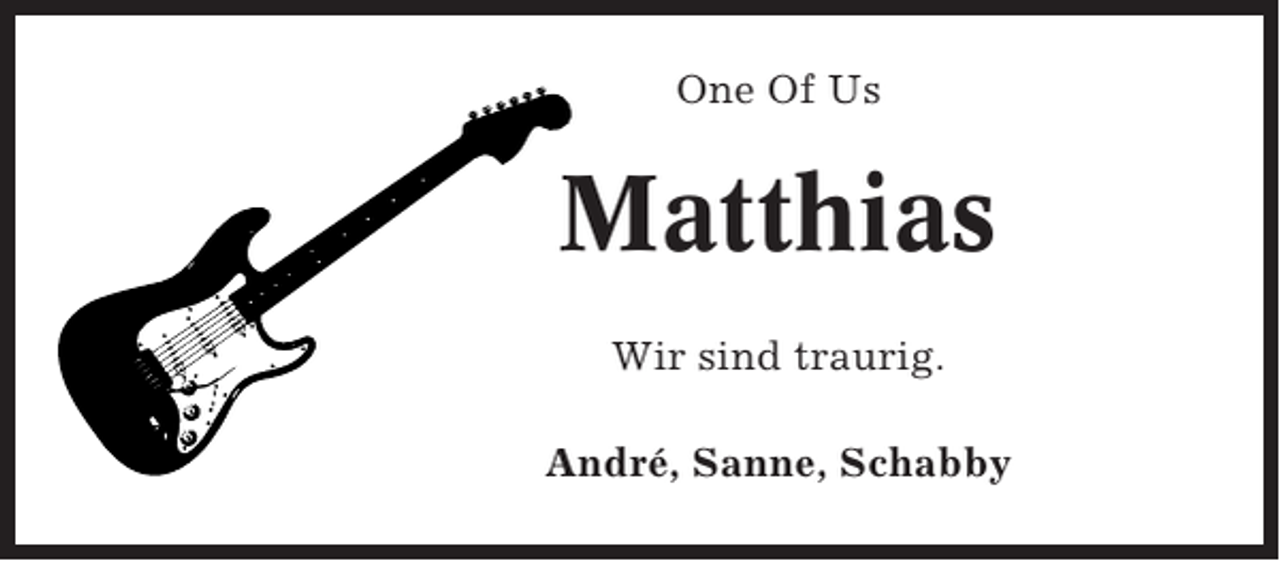 <p>One Of Us</p><p>Matthias<br />Wir sind traurig.<br />André, Sanne, Schabby</p>