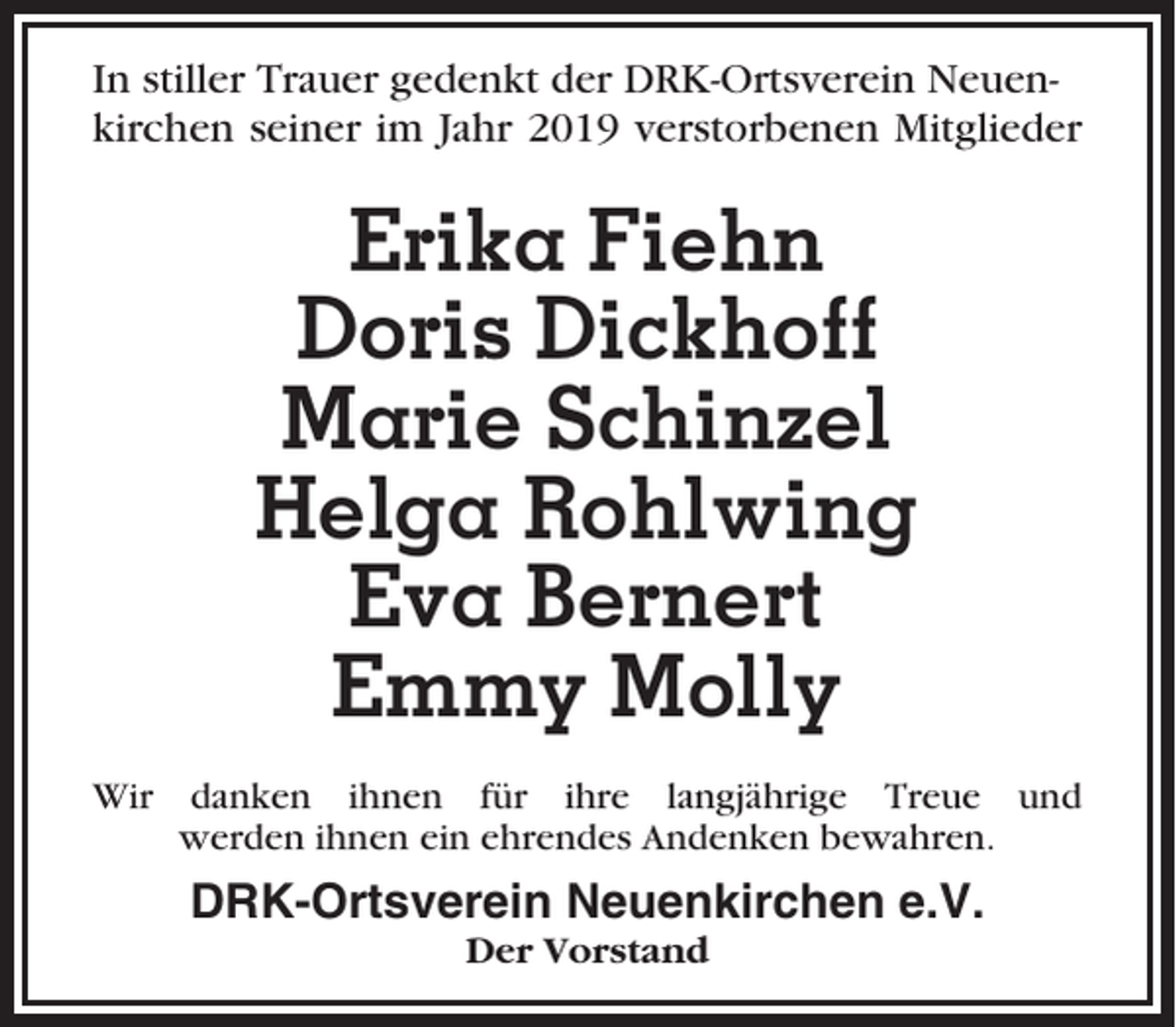 <p>In stiller Trauer gedenkt der DRK-Ortsverein Neuenkirchen seiner im Jahr 2019 verstorbenen Mitglieder</p><p>Erika Fiehn<br />Doris Dickhoff<br />Marie Schinzel<br />Helga Rohlwing<br />Eva Bernert<br />Emmy Molly<br />Wir danken ihnen für ihre langjährige Treue und<br />werden ihnen ein ehrendes Andenken bewahren.</p><p>DRK-Ortsverein Neuenkirchen e.V.<br />Der Vorstand</p>