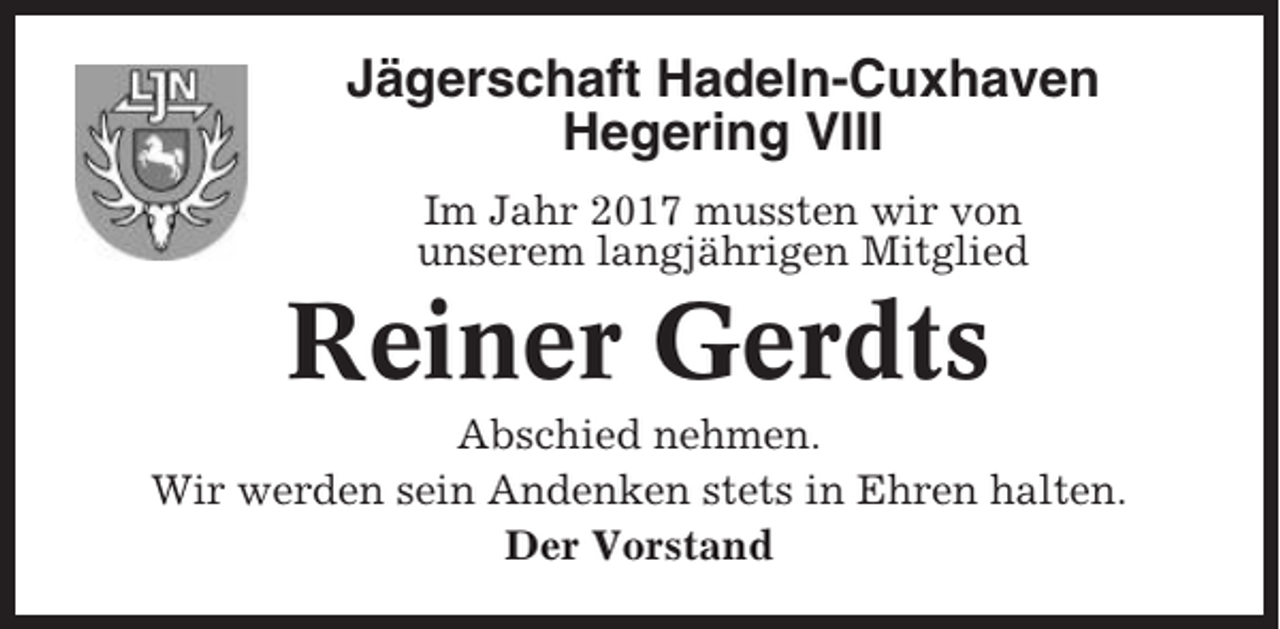 <p>Jägerschaft Hadeln-Cuxhaven<br />Hegering VIII<br />Im Jahr 2017 mussten wir von<br />unserem langjährigen Mitglied</p><p>Reiner Gerdts<br />Abschied nehmen.<br />Wir werden sein Andenken stets in Ehren halten.<br />Der Vorstand</p>