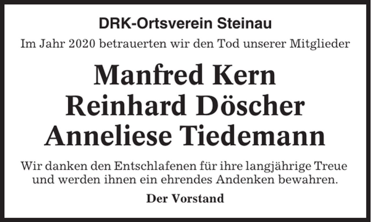 <p>DRK-Ortsverein Steinau<br />Im Jahr 2020 betrauerten wir den Tod unserer Mitglieder</p><p>Manfred Kern<br />Reinhard Döscher<br />Anneliese Tiedemann<br />Wir danken den Entschlafenen für ihre langjährige Treue<br />und werden ihnen ein ehrendes Andenken bewahren.<br />Der Vorstand</p>