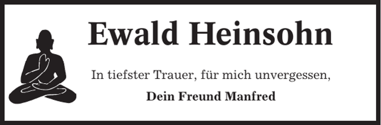 <p>Ewald Heinsohn<br />In tiefster Trauer, für mich unvergessen,<br />Dein Freund Manfred</p>