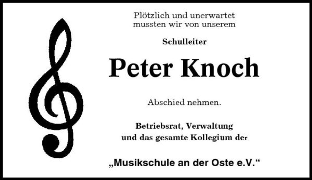 <p>Plötzlich und unerwartet mussten wir von unserem Schulleiter</p><p>Peter Knoch<br />Abschied nehmen. Betriebsrat, Verwaltung und das gesamte Kollegium der</p><p>„Musikschule an der Oste e.V.“</p>
