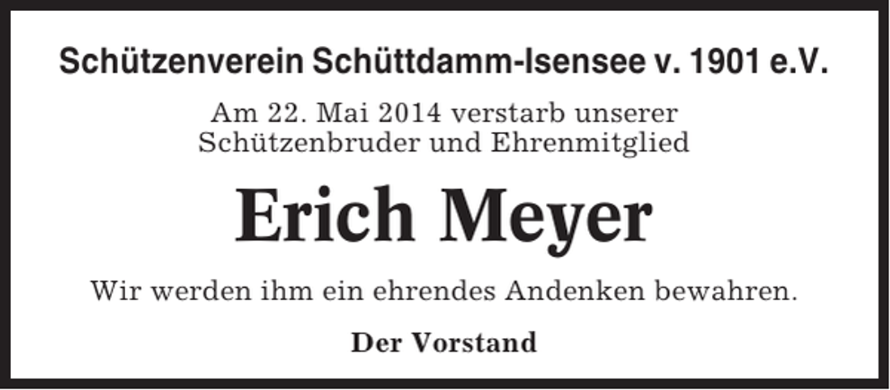 <p>Schützenverein Schüttdamm-Isensee v. 1901 e.V.<br />Am 22. Mai 2014 verstarb unserer<br />Schützenbruder und Ehrenmitglied</p><p>Erich Meyer<br />Wir werden ihm ein ehrendes Andenken bewahren.<br />Der Vorstand</p>