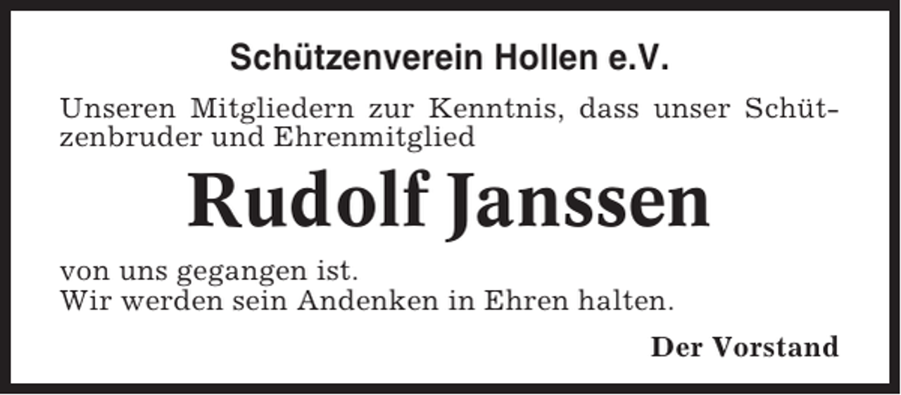 <p>Schützenverein Hollen e.V.<br />Unseren Mitgliedern zur Kenntnis, dass unser Schützenbruder und Ehrenmitglied</p><p>Rudolf Janssen<br />von uns gegangen ist.<br />Wir werden sein Andenken in Ehren halten.<br />Der Vorstand</p>