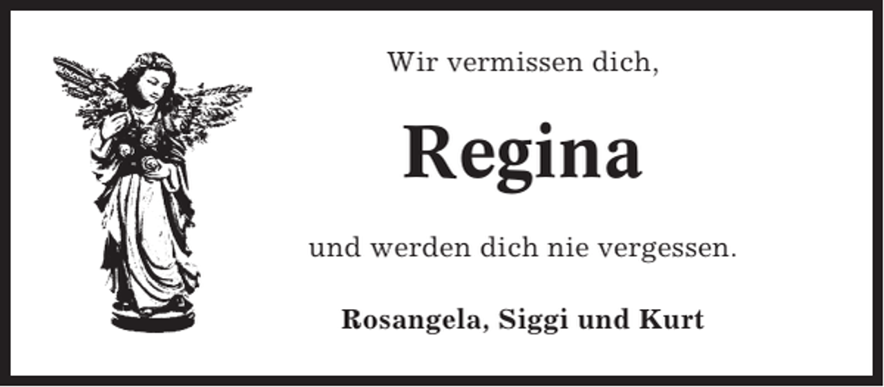 <p>Wir vermissen dich,</p><p>Regina<br />und werden dich nie vergessen.<br />Rosangela, Siggi und Kurt</p>