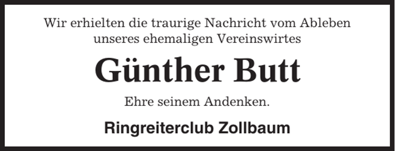 <p>Wir erhielten die traurige Nachricht vom Ableben<br />unseres ehemaligen Vereinswirtes</p><p>Günther Butt<br />Ehre seinem Andenken.</p><p>Ringreiterclub Zollbaum</p>