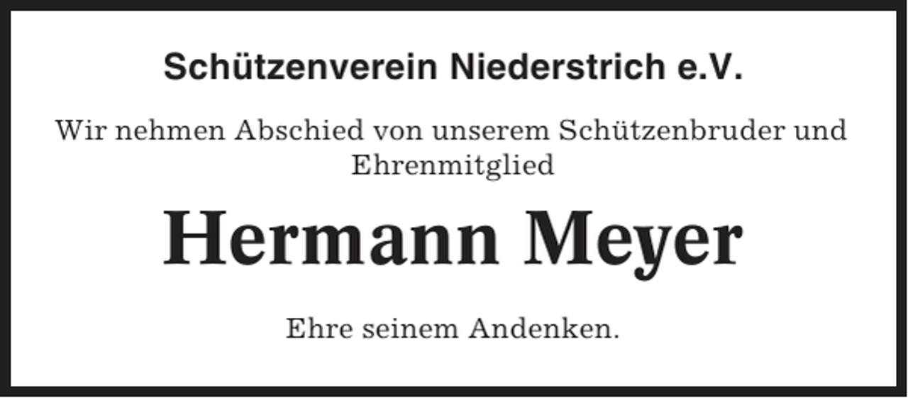 <p>Schützenverein Niederstrich e.V.<br />Wir nehmen Abschied von unserem Schützenbruder und<br />Ehrenmitglied</p><p>Hermann Meyer<br />Ehre seinem Andenken.</p>
