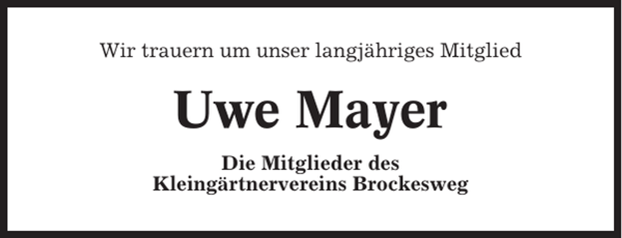 <p>Wir trauern um unser langjähriges Mitglied</p><p>Uwe Mayer<br />Die Mitglieder des<br />Kleingärtnervereins Brockesweg</p>