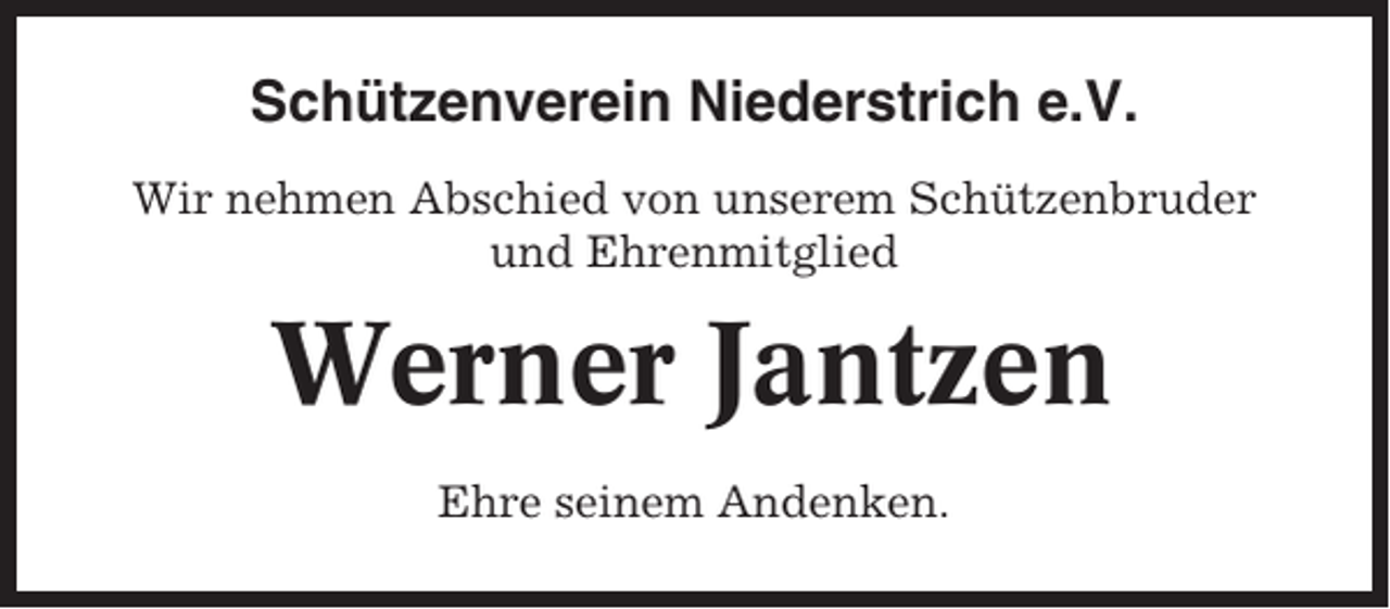 <p>Schützenverein Niederstrich e.V.<br />Wir nehmen Abschied von unserem Schützenbruder<br />und Ehrenmitglied</p><p>Werner Jantzen<br />Ehre seinem Andenken.</p>