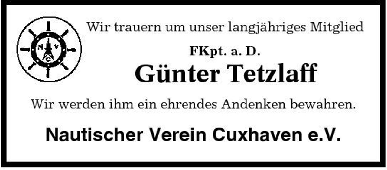 <p>Wir trauern um unser langjähriges Mitglied FKpt. a. D.</p><p>Günter Tetzlaff<br />Wir werden ihm ein ehrendes Andenken bewahren.</p><p>Nautischer Verein Cuxhaven e.V.</p>