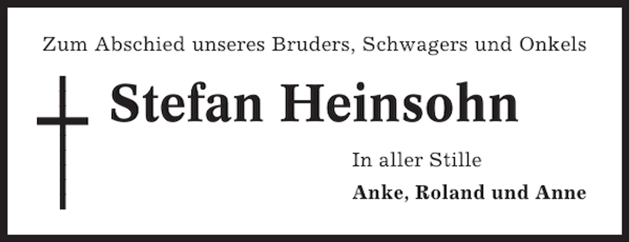 <p>Zum Abschied unseres Bruders, Schwagers und Onkels</p><p>Stefan Heinsohn<br />In aller Stille<br />Anke, Roland und Anne</p>