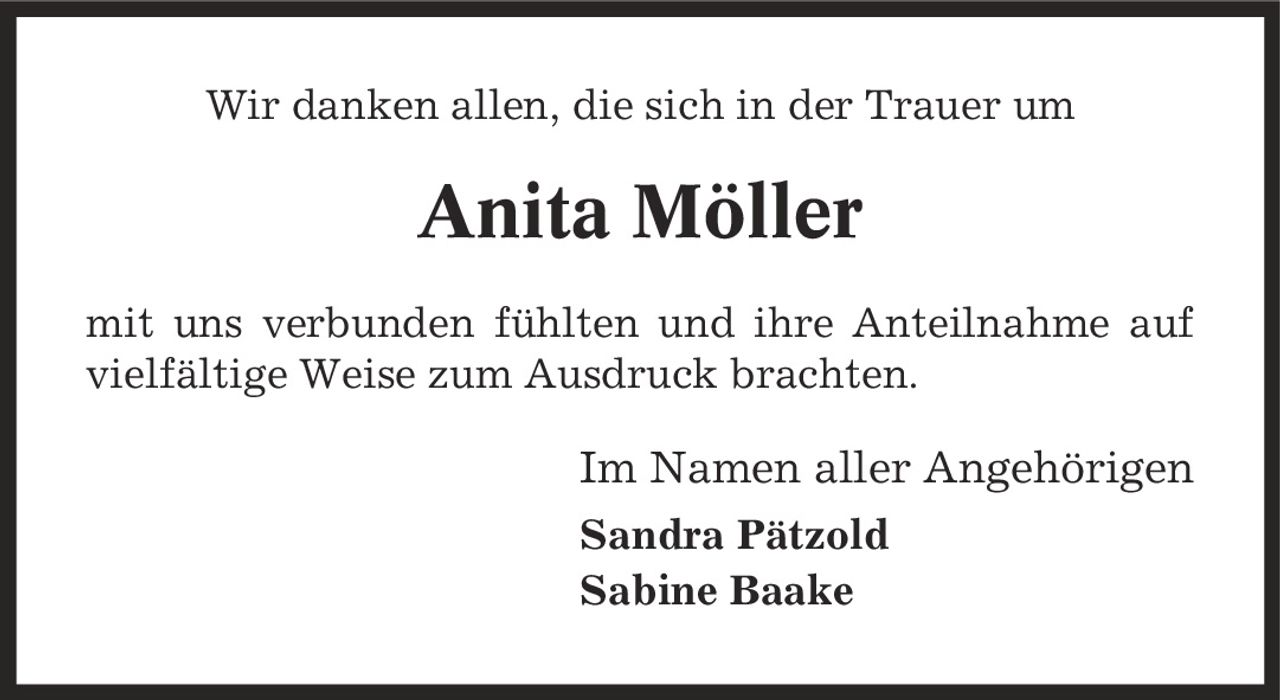 Wir danken allen, die sich in der Trauer um Anita Möller mit uns verbunden fühlten und ihre Anteilnahme auf vielfältige Weise zum Ausdruck brachten. Im Namen aller Angehörigen Sandra Pätzold Sabine Baake