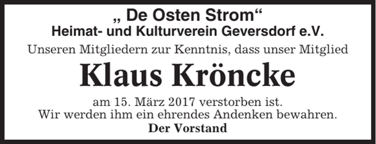 <p>„ De Osten Strom“<br />Heimat- und Kulturverein Geversdorf e.V.<br />Unseren Mitgliedern zur Kenntnis, dass unser Mitglied</p><p>Klaus Kröncke<br />am 15. März 2017 verstorben ist.<br />Wir werden ihm ein ehrendes Andenken bewahren.<br />Der Vorstand</p>