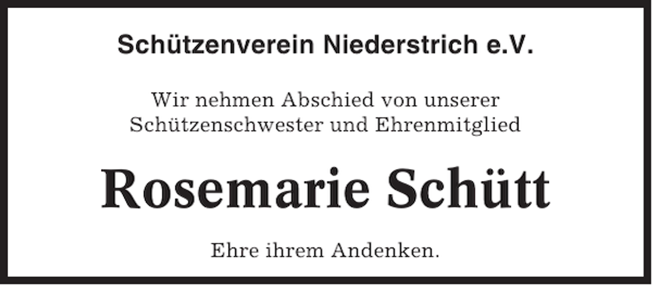 <p>Schützenverein Niederstrich e.V.<br />Wir nehmen Abschied von unserer<br />Schützenschwester und Ehrenmitglied</p><p>Rosemarie Schütt<br />Ehre ihrem Andenken.</p>