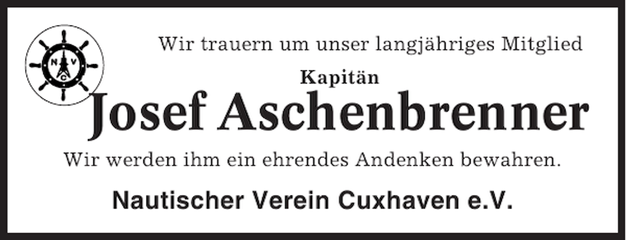 <p>Wir trauern um unser langjähriges Mitglied<br />Kapitän</p><p>Josef Aschenbrenner<br />Wir werden ihm ein ehrendes Andenken bewahren.</p><p>Nautischer Verein Cuxhaven e.V.</p>