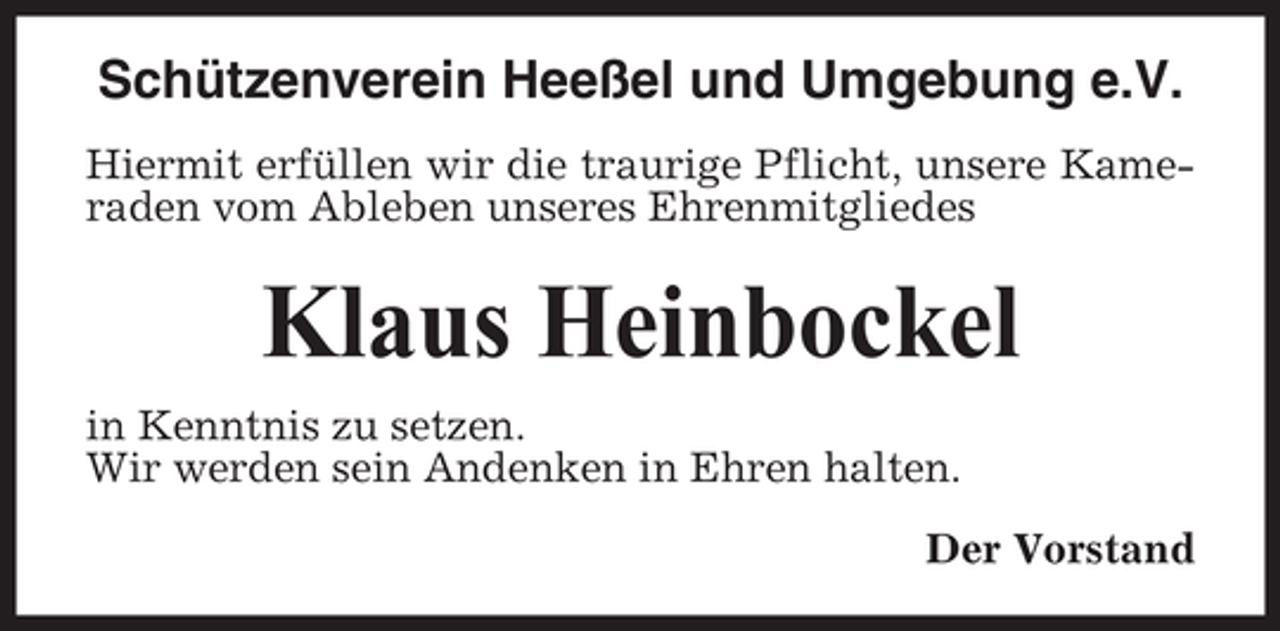 <p>Schützenverein Heeßel und Umgebung e.V.<br />Hiermit erfüllen wir die traurige Pflicht, unsere Kameraden vom Ableben unseres Ehrenmitgliedes</p><p>Klaus Heinbockel<br />in Kenntnis zu setzen.<br />Wir werden sein Andenken in Ehren halten.<br />Der Vorstand</p>