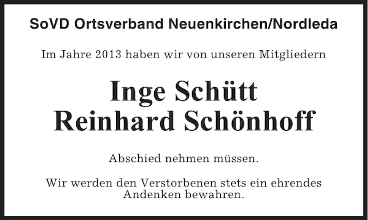 <p>SoVD Ortsverband Neuenkirchen/Nordleda<br />Im Jahre 2013 haben wir von unseren Mitgliedern</p><p>Inge Schütt<br />Reinhard Schönhoff<br />Abschied nehmen müssen.<br />Wir werden den Verstorbenen stets ein ehrendes<br />Andenken bewahren.</p>