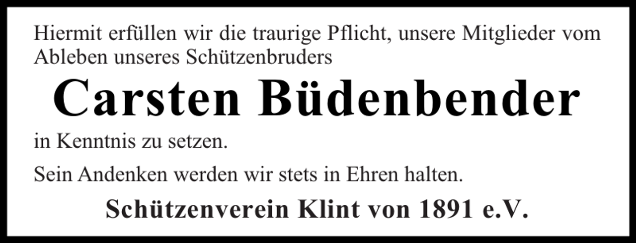 <p>Hiermit erfüllen wir die traurige Pflicht, unsere Mitglieder vom<br />Ableben unseres Schützenbruders</p><p>Carsten Büdenbender</p><p>in Kenntnis zu setzen.</p><p>Sein Andenken werden wir stets in Ehren halten.</p><p>Schützenverein Klint von 1891 e.V.</p>