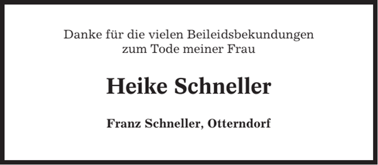 <p>Danke für die vielen Beileidsbekundungen<br />zum Tode meiner Frau</p><p>Heike Schneller<br />Franz Schneller, Otterndorf</p>