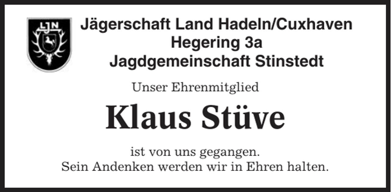 <p>Jägerschaft Land Hadeln/Cuxhaven<br />Hegering 3a<br />Jagdgemeinschaft Stinstedt<br />Unser Ehrenmitglied</p><p>Klaus Stüve<br />ist von uns gegangen.<br />Sein Andenken werden wir in Ehren halten.</p>