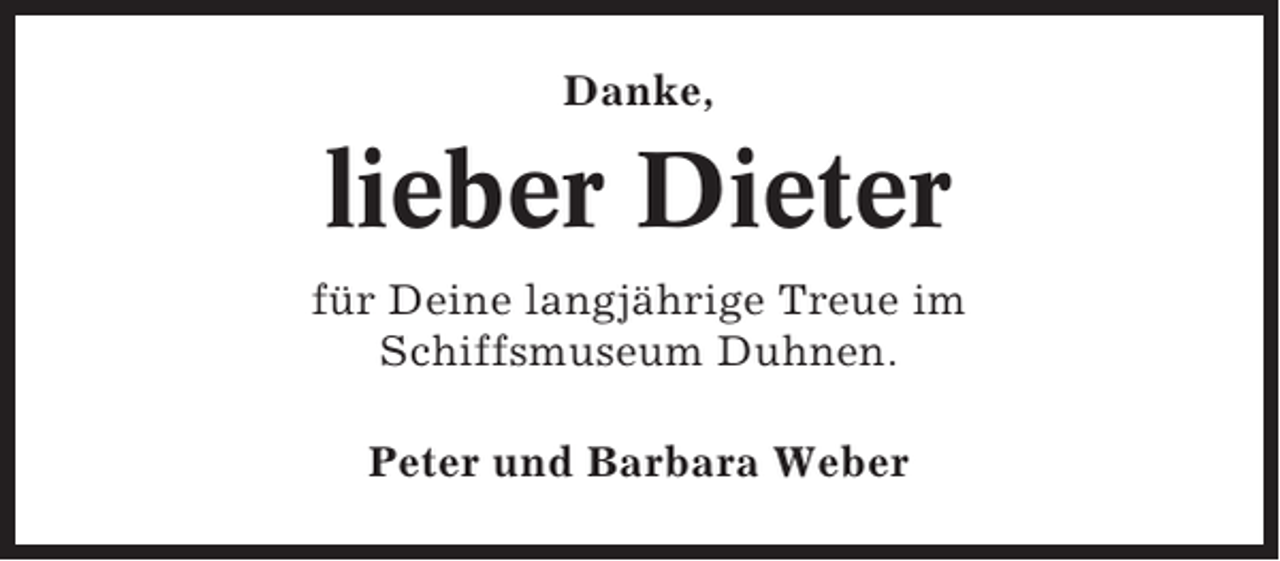 <p>Danke,</p><p>lieber Dieter<br />für Deine langjährige Treue im<br />Schiffsmuseum Duhnen.<br />Peter und Barbara Weber</p>