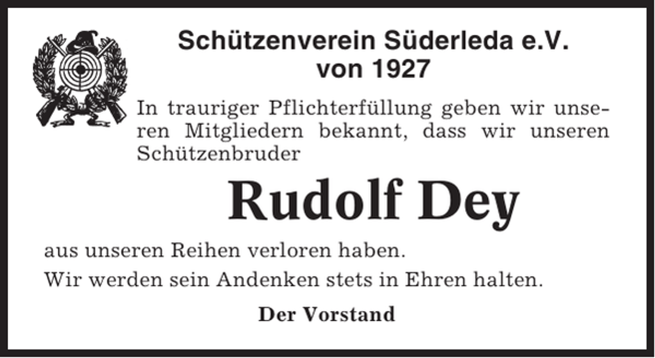 <p>Schützenverein Süderleda e.V.<br />von 1927<br />In trauriger Pflichterfüllung geben wir unseren Mitgliedern bekannt, dass wir unseren<br />Schützenbruder</p><p>Rudolf Dey<br />aus unseren Reihen verloren haben.<br />Wir werden sein Andenken stets in Ehren halten.<br />Der Vorstand</p>
