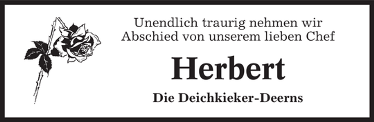 <p>Unendlich traurig nehmen wir<br />Abschied von unserem lieben Chef</p><p>Herbert<br />Die Deichkieker-Deerns</p>
