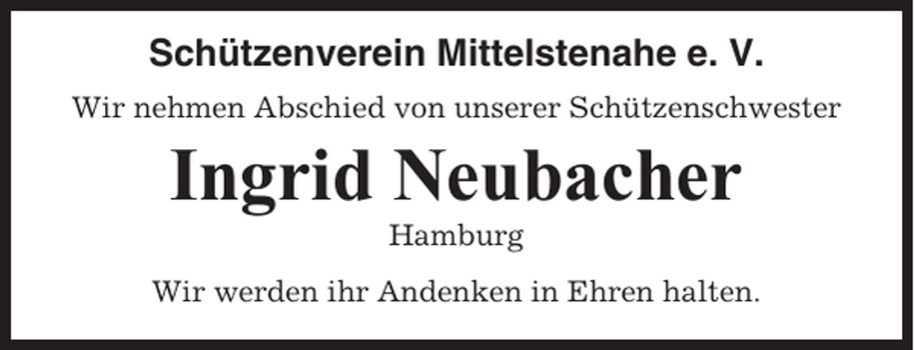 <p>Schützenverein Mittelstenahe e. V.<br />Wir nehmen Abschied von unserer Schützenschwester</p><p>Ingrid Neubacher<br />Hamburg<br />Wir werden ihr Andenken in Ehren halten.</p>