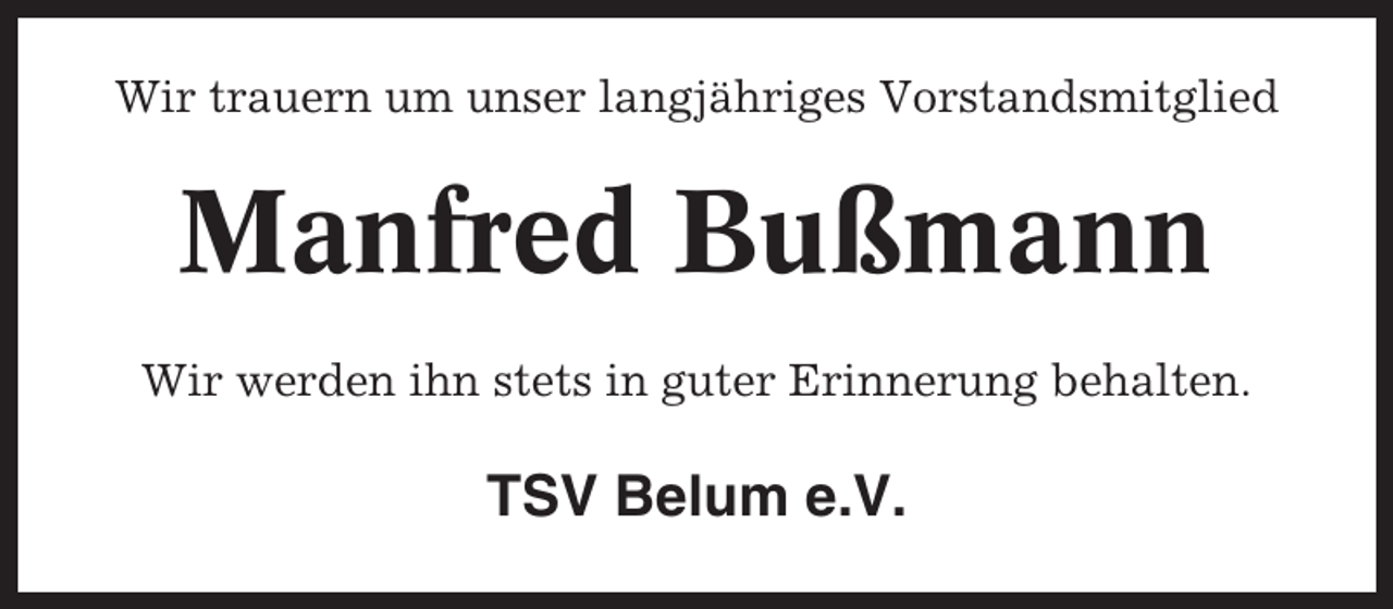 <p>Wir trauern um unser langjähriges Vorstandsmitglied</p><p>Manfred Bußmann<br />Wir werden ihn stets in guter Erinnerung behalten.</p><p>TSV Belum e.V.</p>