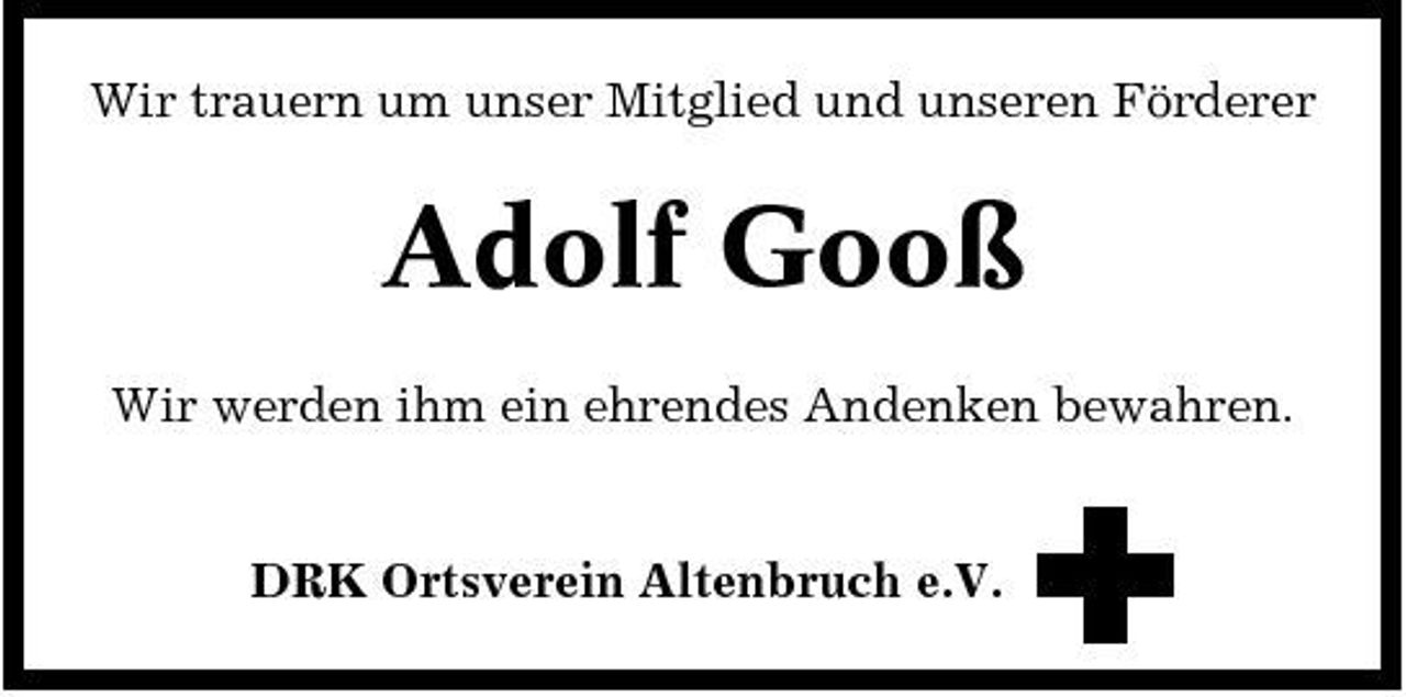 <p>Wir trauern um unser Mitglied und unseren Förderer</p><p>Adolf Gooß<br />Wir werden ihm ein ehrendes Andenken bewahren. DRK Ortsverein Altenbruch e.V.</p>