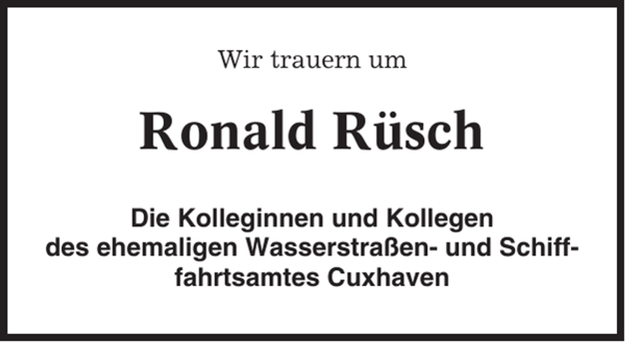 <p>Wir trauern um</p><p>Ronald Rüsch<br />Die Kolleginnen und Kollegen<br />des ehemaligen Wasserstraßen- und Schifffahrtsamtes Cuxhaven</p>