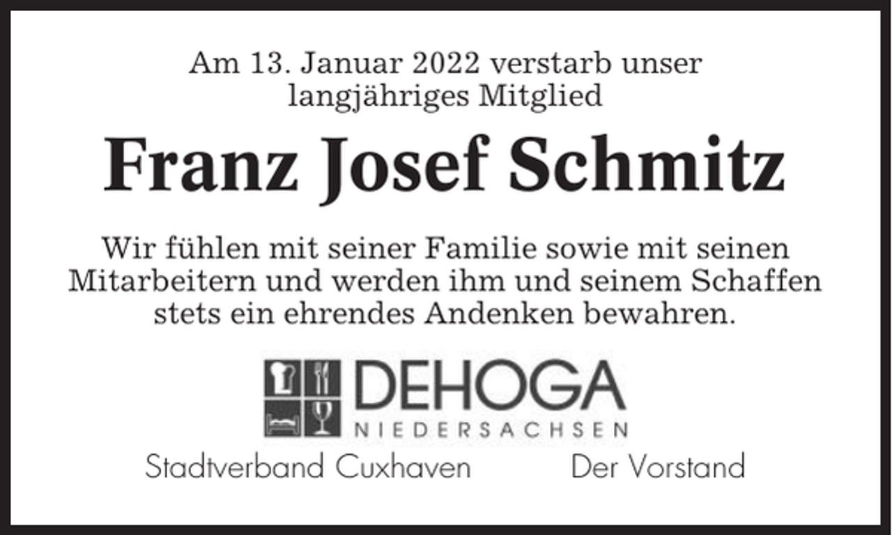 <p>Am 13. Januar 2022 verstarb unser<br />langjähriges Mitglied</p><p>Franz Josef Schmitz<br />Wir fühlen mit seiner Familie sowie mit seinen<br />Mitarbeitern und werden ihm und seinem Schaffen<br />stets ein ehrendes Andenken bewahren.</p><p>Stadtverband Cuxhaven</p><p>Der Vorstand</p>